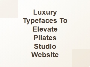 Elevate Your Pilates Studio with Elegant Luxury Typefaces