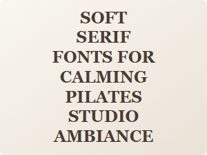 Soft Serif Fonts for a Calming Pilates Studio Vibe