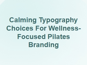 Soft Serif Fonts for a Calming Pilates Brand Identity