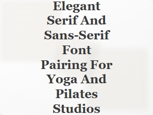 Elegant Serif and Sans-Serif Pairings for Yoga and Pilates Studios