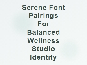 Elegant Font Pairings for a Serene Wellness Studio Identity